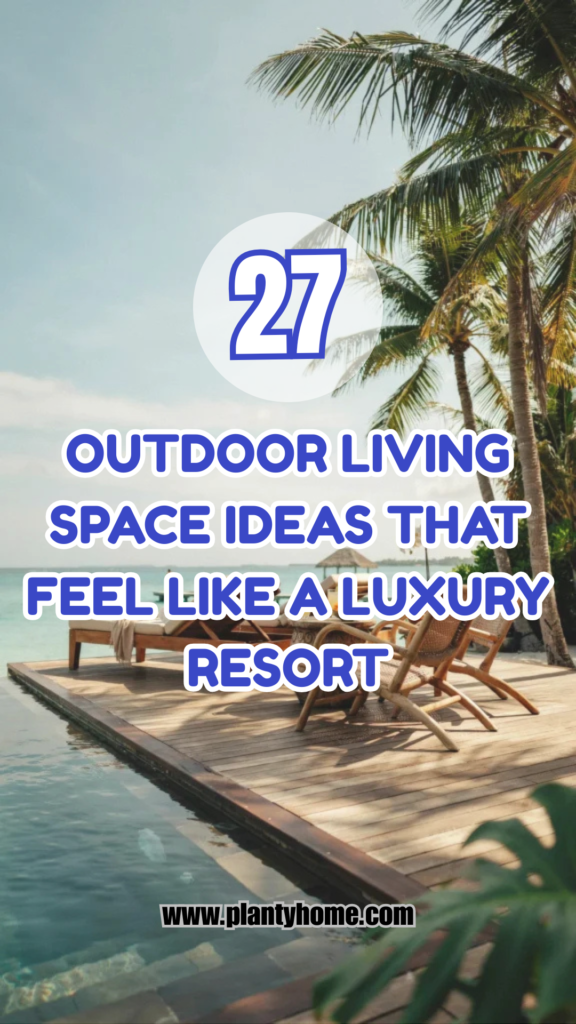 27 Outdoor Living Space Ideas That Feel Like a Luxury Resort