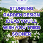 25 Stunning Garden Design Ideas You’ll Wish You Tried Sooner