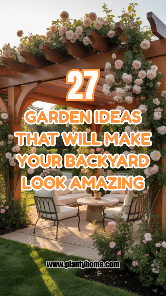 27 Garden Ideas That Will Make Your Backyard Look Amazing