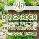 25 DIY Garden Projects That Will Transform Your Outdoor Space