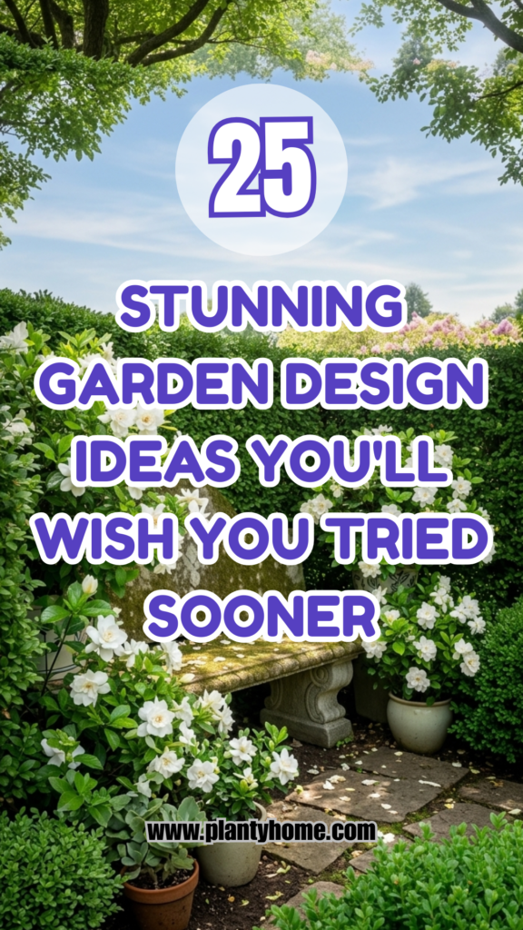 25 Stunning Garden Design Ideas You’ll Wish You Tried Sooner