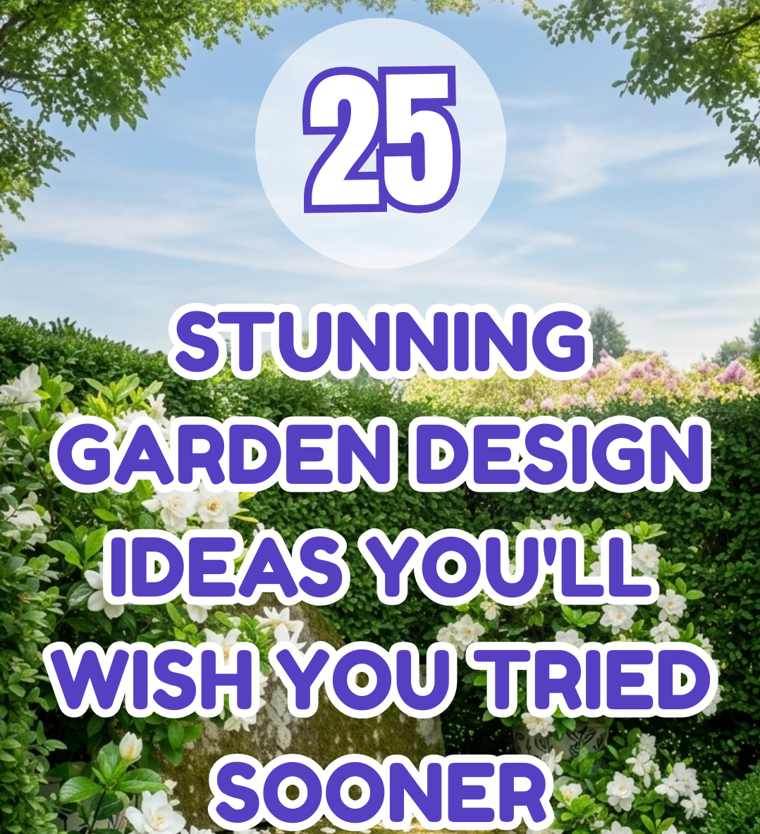 25 Stunning Garden Design Ideas You’ll Wish You Tried Sooner