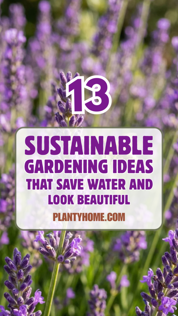 13 Sustainable Gardening Ideas That Save Water and Look Beautiful